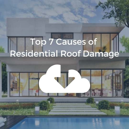 Top 7 Causes of Residential Roof Damage
