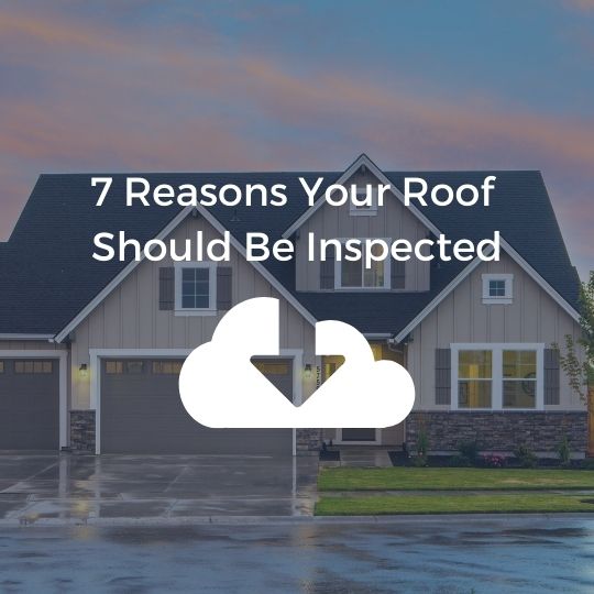 7 reasons your roof should be inspected